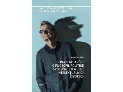 84623 jako obvykle jsem hledal nejakou treti cestu s pavlem barsou o mysleni politice a jeho intelektualnich zivotech