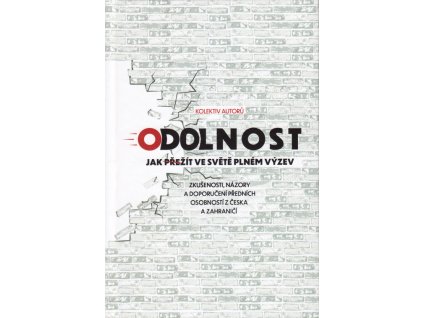 Odolnost : jak přežít ve světě plném výzev : zkušenosti, názory a doporučení předních osobností z Česka a zahraničí