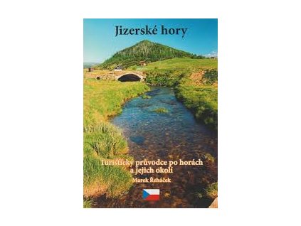 JIZERSKÉ HORY TURISTICKÝ PRŮVODCE PO HORÁCH A JEJICH OKOLÍ