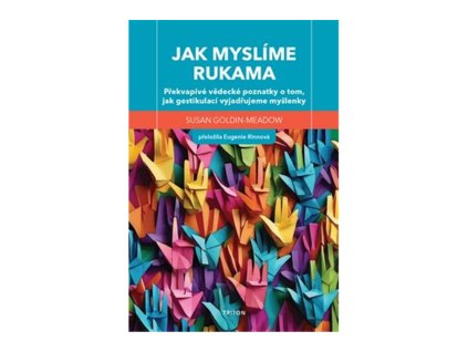 87839 jak myslime rukama prekvapive vedecke poznatky o tom jak gestikulaci vyjadrujeme myslenky