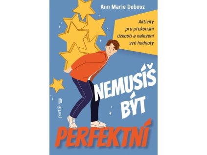 Nemusíš být perfektní : aktivity pro překonání úzkosti a nalezení své hodnoty