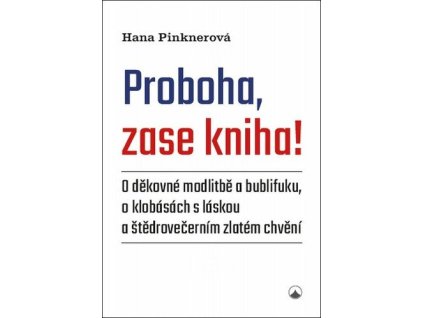 88100 proboha zase kniha o dekovne modlitbe a bublifuku o klobasach s laskou a stedrovecernim zlatem chveni
