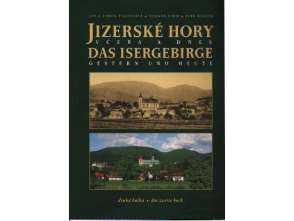 Jizerské hory včera a dnes = Das Isergebirge gestern und heute
