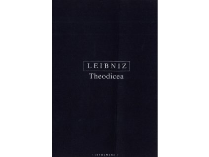 Theodicea: pojednání o dobrotě Boha, svobodě člověka a původu zla