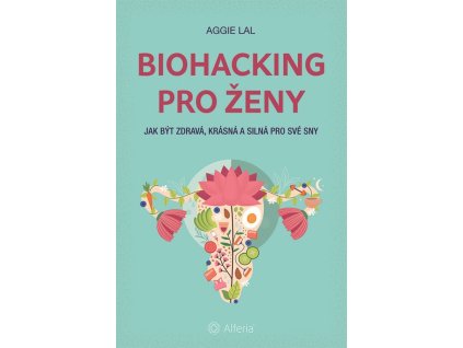88325 biohacking pro zeny jak byt zdrava krasna a silna pro sve sny