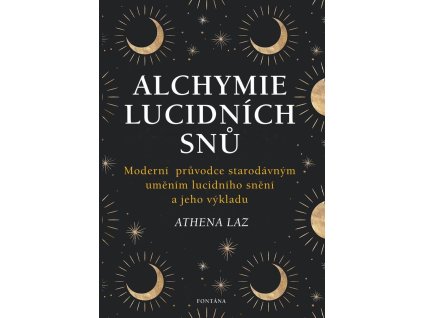 88451 alchymie lucidnich snu moderni pruvodce starodavnym umenim lucidniho sneni a jeho vykladu