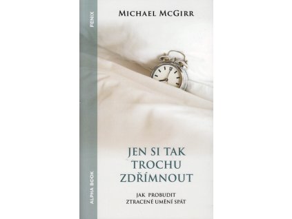 Jen si tak trochu zdřímnout : jak probudit ztracené umění spát