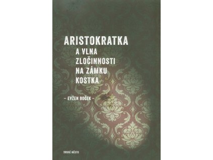 Aristokratka a vlna zločinnosti na zámku Kostka