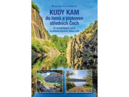 90254 kudy kam do lomu a piskoven strednich cech 22 neobycejnych vyletu za pribehy kamene pisku a lidi
