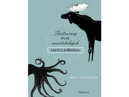 Ilustrovaný atlas neuvěřitelných faktů o zvířatech