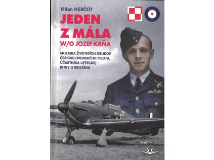 Jeden z mála W/O Jozef Kaňa - Mozaika životných osudov československého pilota, účastníka leteckej bitky o Britániu