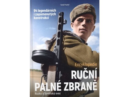 Ruční palné zbraně : Rusko a Sovětský svaz : encyklopedie : 94 legendárních i zapomenutých konstrukcí