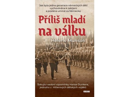 92168 prilis mladi na valku sokujici osobni vzpominky hanse dunkera jednoho z hitlerovych detskych vojaku