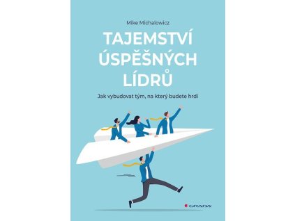 92537 tajemstvi uspesnych lidru jak vybudovat tym na ktery budete hrdi