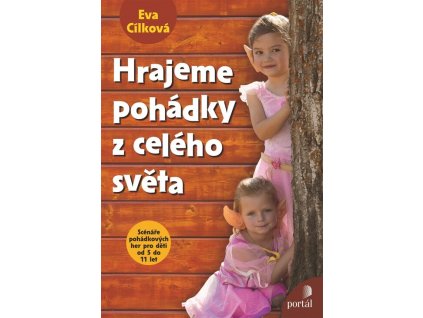 Hrajeme pohádky z celého světa: [scénáře pohádkových her pro děti od 5 do 11 let]