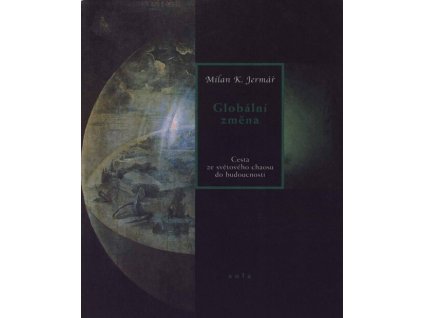 Globální změna : cesta ze světového chaosu do budoucnosti.