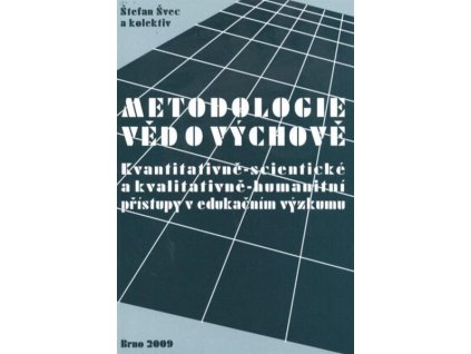 Metodologie věd o výchově :kvantitativně-scientické a kvalitativně-humanitní přístupy v edukačním výzkumu