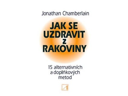 93533 jak se uzdravit z rakoviny 15 alternativnich a doplnkovych metod pro obnoveni zdravi