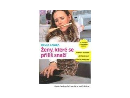 Ženy, které se příliš snaží : naprosté vyčerpání, ztráta sebeúcty, falešné pocity viny