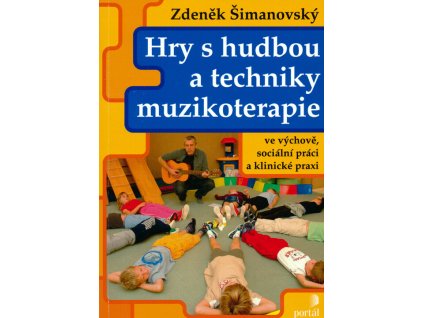Hry s hudbou a techniky muzikoterapie ve výchově, sociální práci a klinické praxi