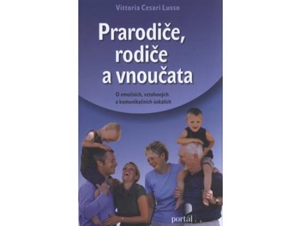 Prarodiče, rodiče a vnoučata : o emočních, vztahových a komunikačních úskalích