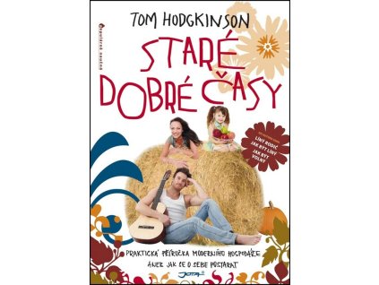 Staré dobré časy : praktická příručka moderního hospodáře, aneb, jak se o sebe postarat