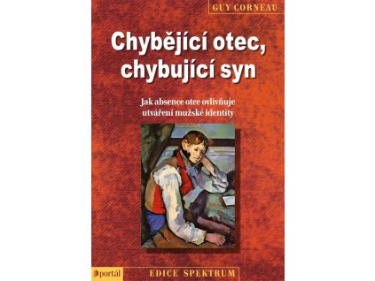 Chybějící otec, chybující syn : jak absence otce ovlivňuje utváření mužské identity