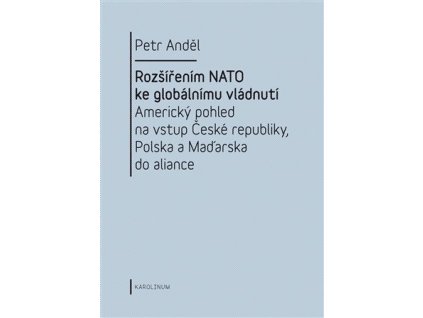 94817 rozsirenim nato ke globalnimu vladnuti americky pohled na vstup ceske republiky polska a madarska do aliance