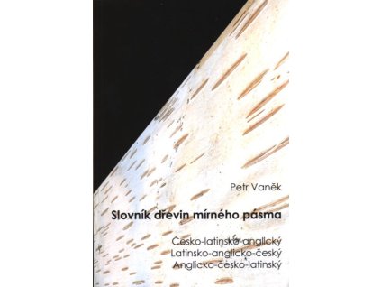 Slovník dřevin mírného pásma :česko-latinsko-anglický, latinsko-anglicko-český, anglicko-česko-latinský