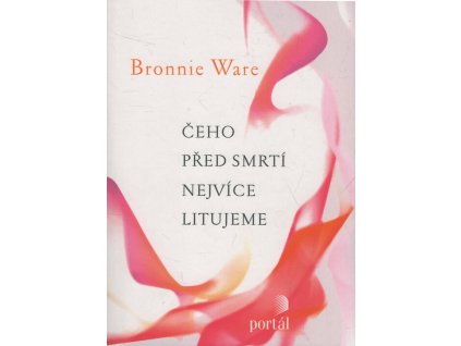 Čeho před smrtí nejvíce litujeme :[jak nám život změní naši drazí, když umírají]