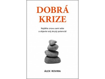 Dobrá krize :najděte znovu sami sebe a objevte svůj skrytý potenciál