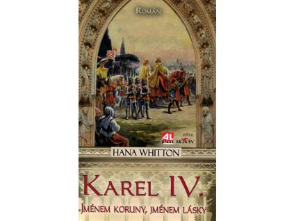 Karel IV. :jménem koruny, jménem lásky : [román]