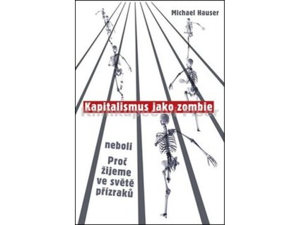 95483 kapitalismus jako zombie neboli proc zijeme ve svete prizraku