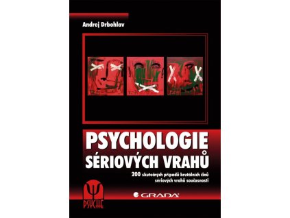 95510 psychologie seriovych vrahu 200 skutecnych pripadu brutalnich cinu seriovych vrahu soucasnosti