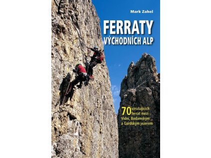 96149 ferraty vychodnich alp 70 vzrusujicich ferrat mezi vidni bodamskym a gardskym jezerem