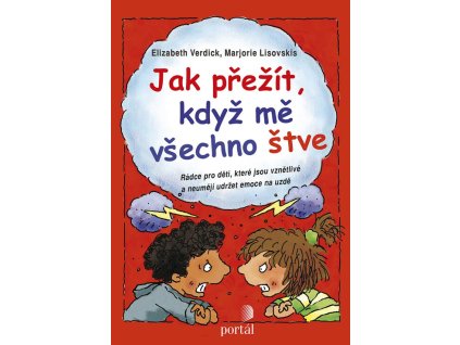 Jak přežít, když mě všechno štve :rádce pro děti, které jsou vznětlivé a neumějí udržet emoce na uzdě