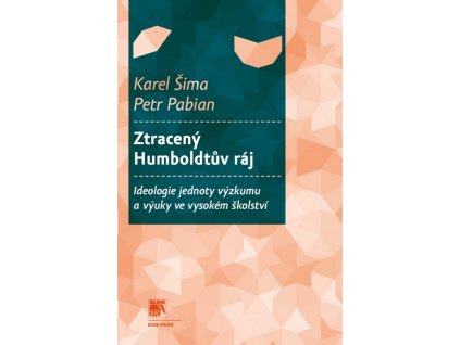 Ztracený Humboldtův ráj :ideologie jednoty výzkumu a výuky ve vysokém školství