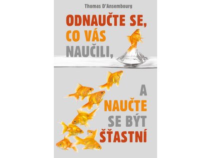 Odnaučte se, co vás naučili, a naučte se být šťastní