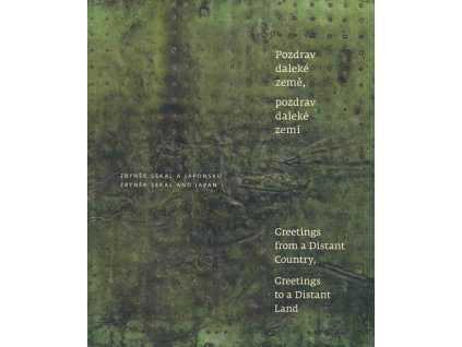Pozdrav daleké země, pozdrav daleké zemi :Zbyněk Sekal a Japonsko = Greetings from a distant country, greetings to a distant land : Zbyněk Sekal and Japan