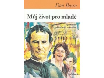 Můj život pro mladé :vzpomínky zakladatele salesiánů
