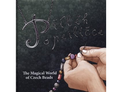 Příběh o perličce =The magical world of Czech beads
