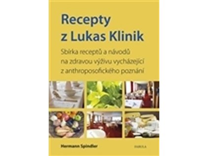 99638 recepty z lukas klinik sbirka receptu a navodu na zdravou vyzivu vychazejici z anthroposofickeho poznani