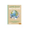 112928 lepsi zivot bez plastu vice nez 300 udrzitelnych alternativ a napadu s nimiz unikneme zaplave plastu