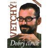 Ondřej Vetchý : dobrý člověk