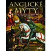 Anglické mýty - Od krále Artuše a svatého grálu po Jiřího a draka