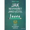 Jak nevyhořet jako učitel : 52 aktivit pro duševní odolnost