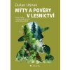 Mýty a pověry v lesnictví - Úvahy lesníka o neměnném lesnictví v měnících se lesích