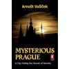 Mysterious Prague - A City Hiding the Secret of Secrets