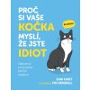 Proč si vaše kočka myslí, že jste idiot - Zábavný průvodce kočičí logikou