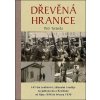 Dřevěná hranice - 167 dní zoufalství, zklamání i naděje na Jablonecku a Semilsku od října 1938 do března 1939